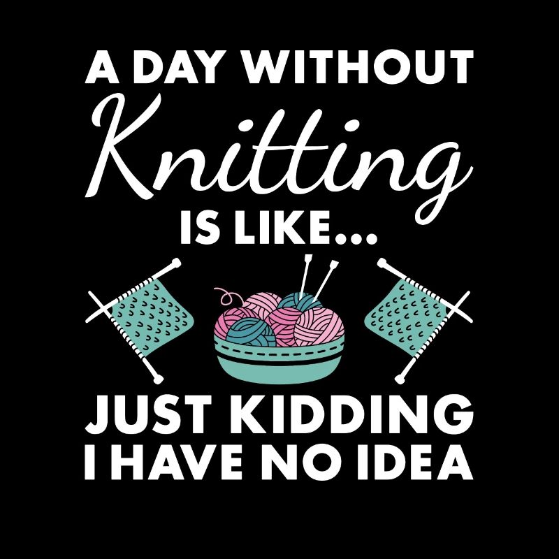 Knitter A Day Without Knitting