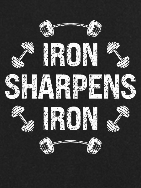 Iron sharpens iron -