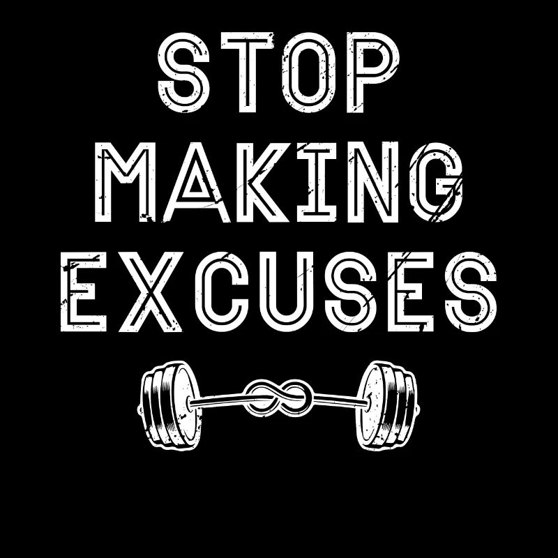Stop making excuses -