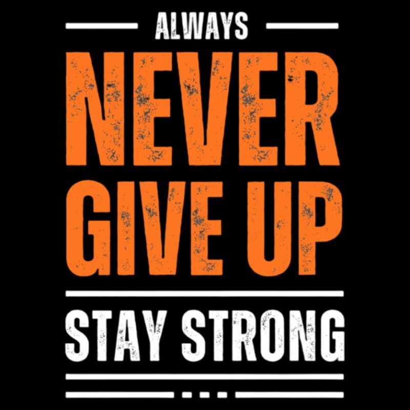 NEVER GIVE UP