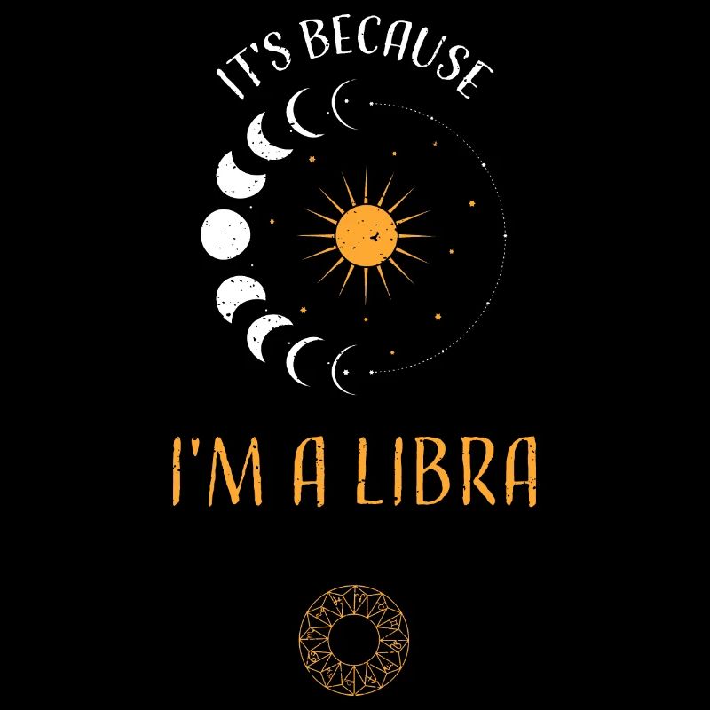 It's Because I'm A Libra