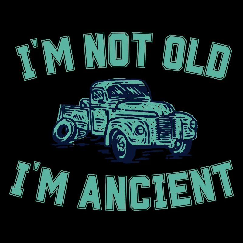 Old Age Saying I'm Not Old I'm Ancient Funny