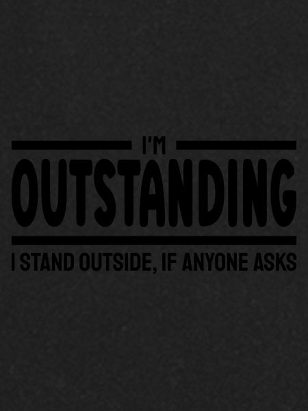 I'm Outstanding Funny Sarcastic