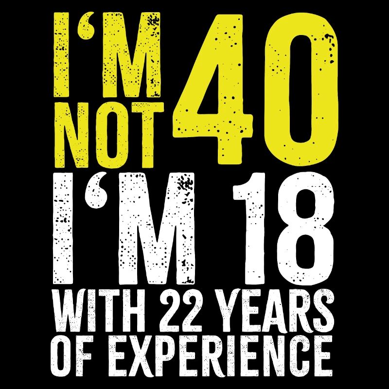 I'm not 40 years old