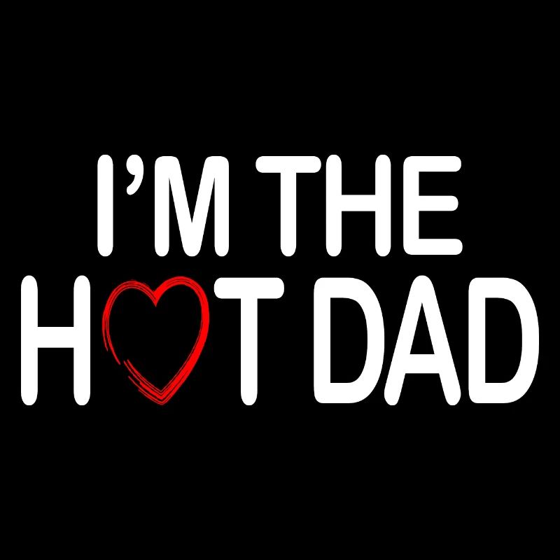 Im the hot dad - ich bin der heiße Papa