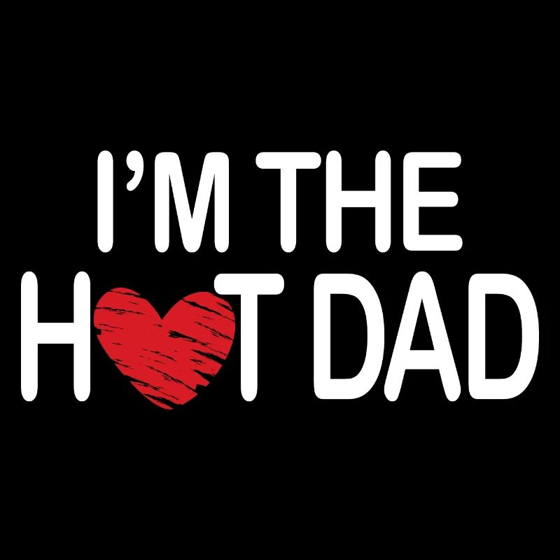 Im the hot dad - ich bin der heiße Papa