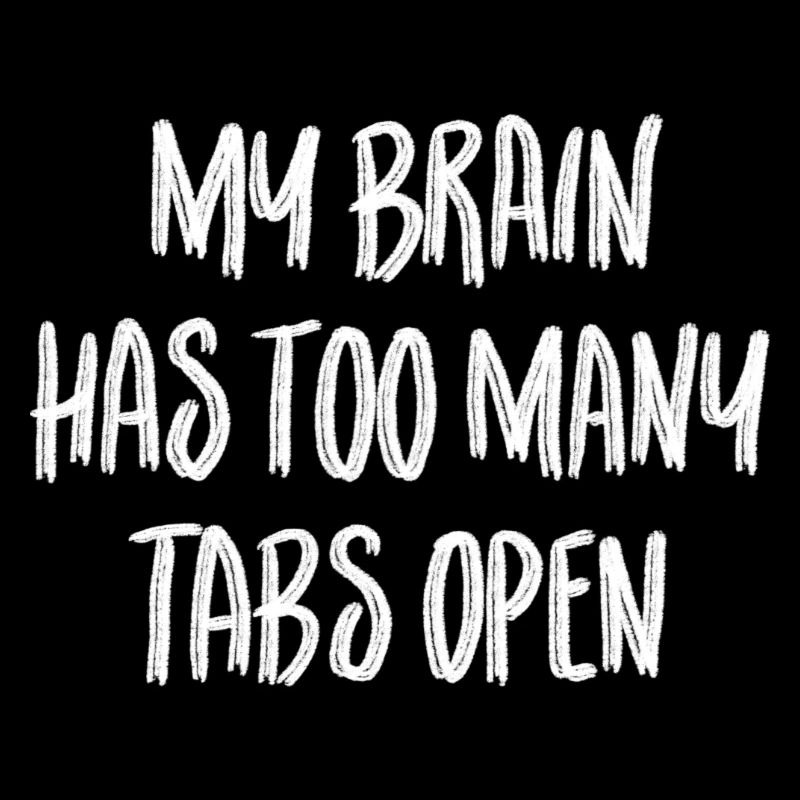 My brain has too many tabs open