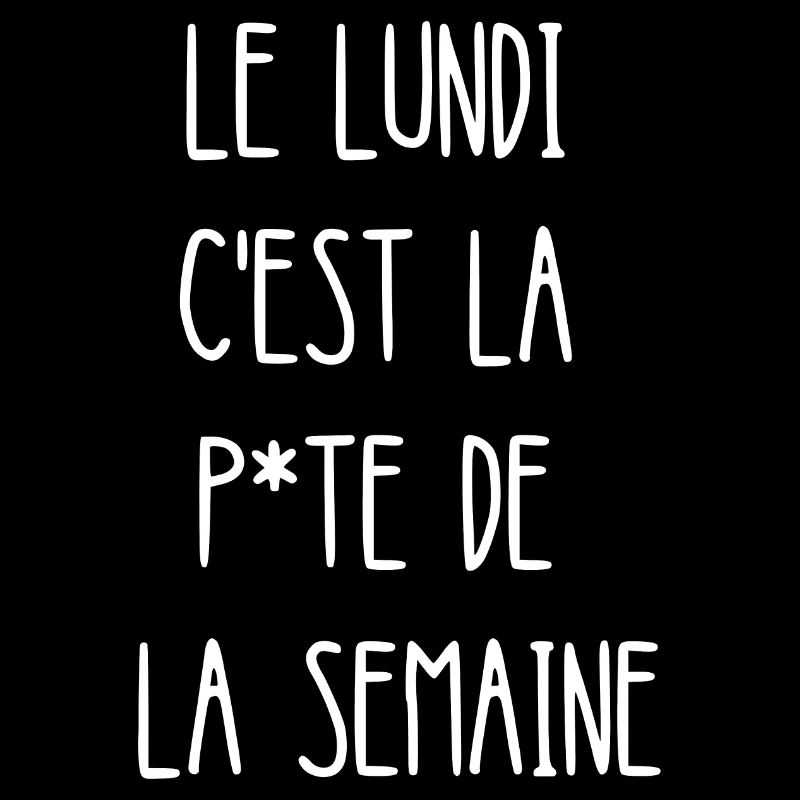 le lundi c'est la p*te de la semaine