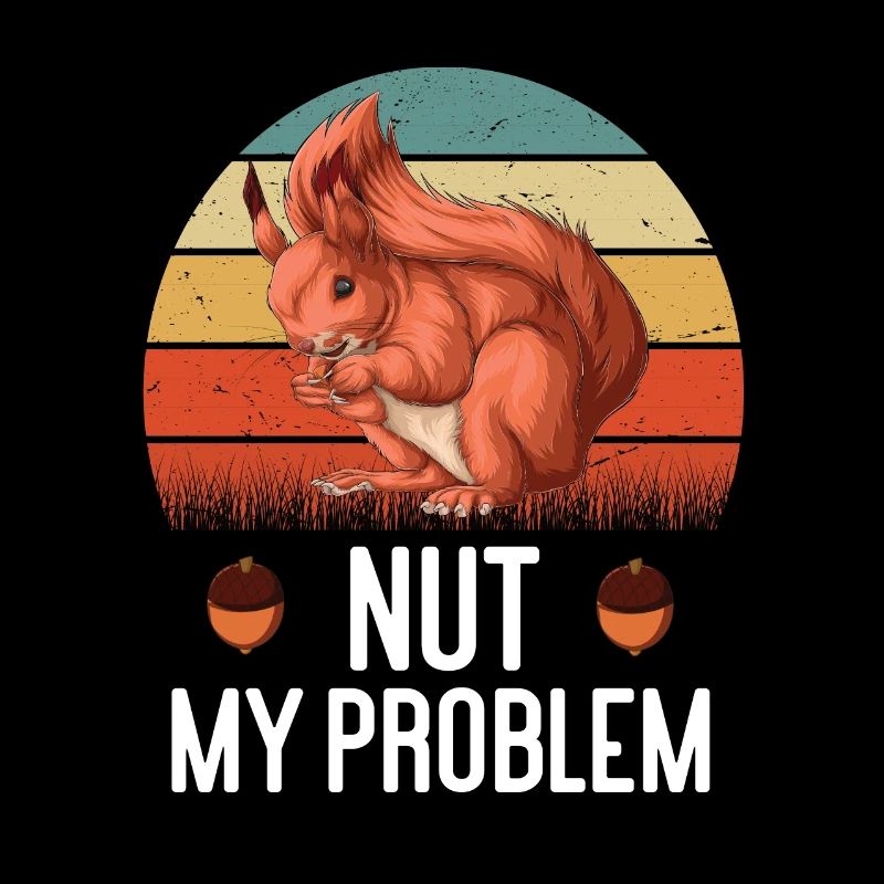 Nut My Problem Squirrel Squirrel Rodent Nut