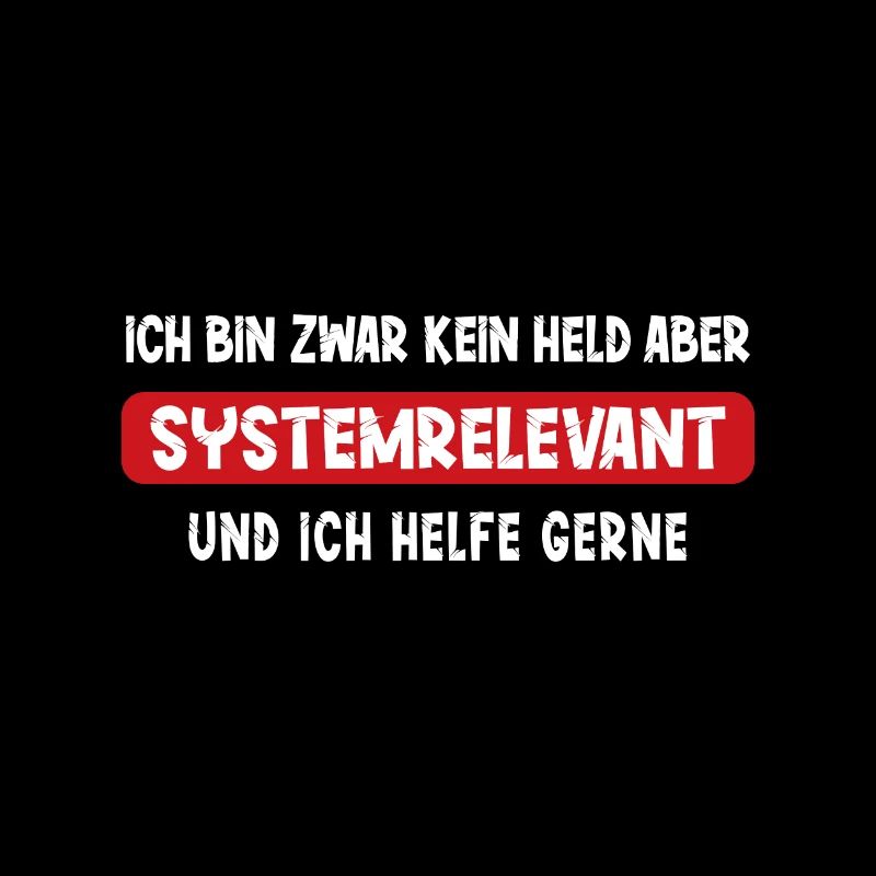 Ich bin kein Held aber Systemrelevant Spruch