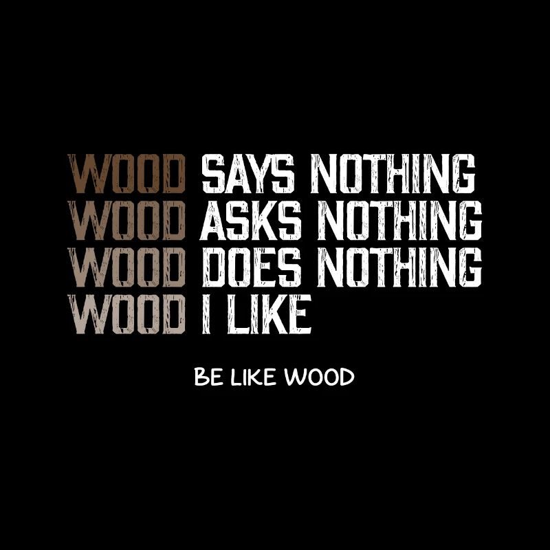 Le bois ne dit rien que j'aime le bois soit comme le bois