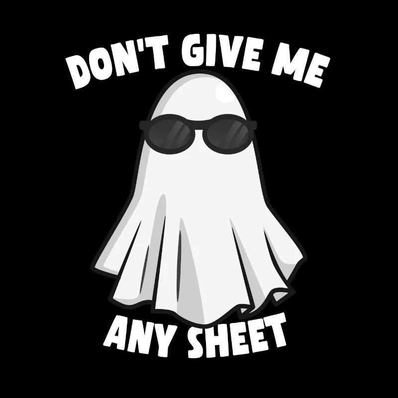 Don't Give Me Any Sheet Funny Ghost