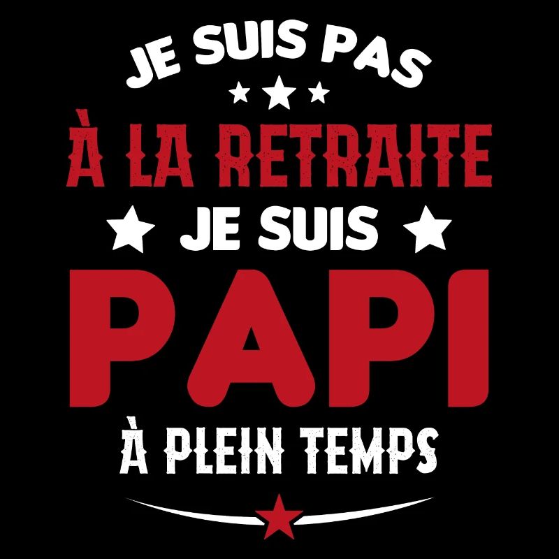 Je Suis Pas À La Retraite chui Papi À Plein Temps