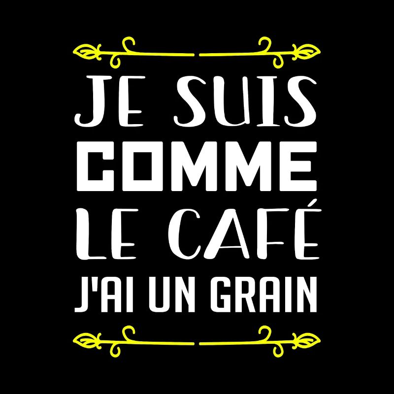 Je Suis Comme Le Café J'ai Un Grain
