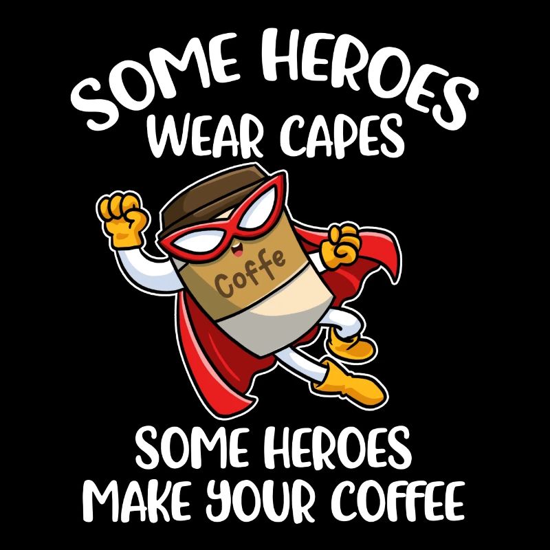 Some Heroes Make Your Coffee Coffee Gift