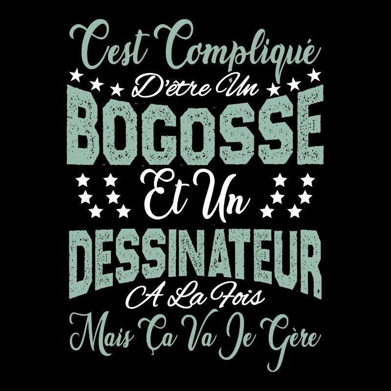 c'est compliqué être un Bogosse et un Dessinateur.
