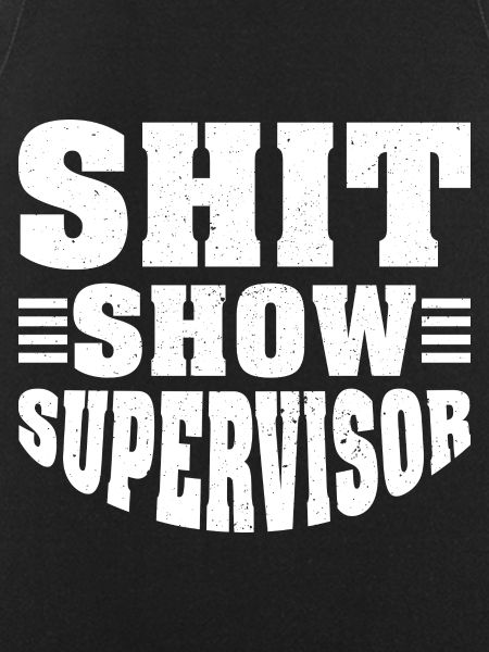 Shit Show Supervisor