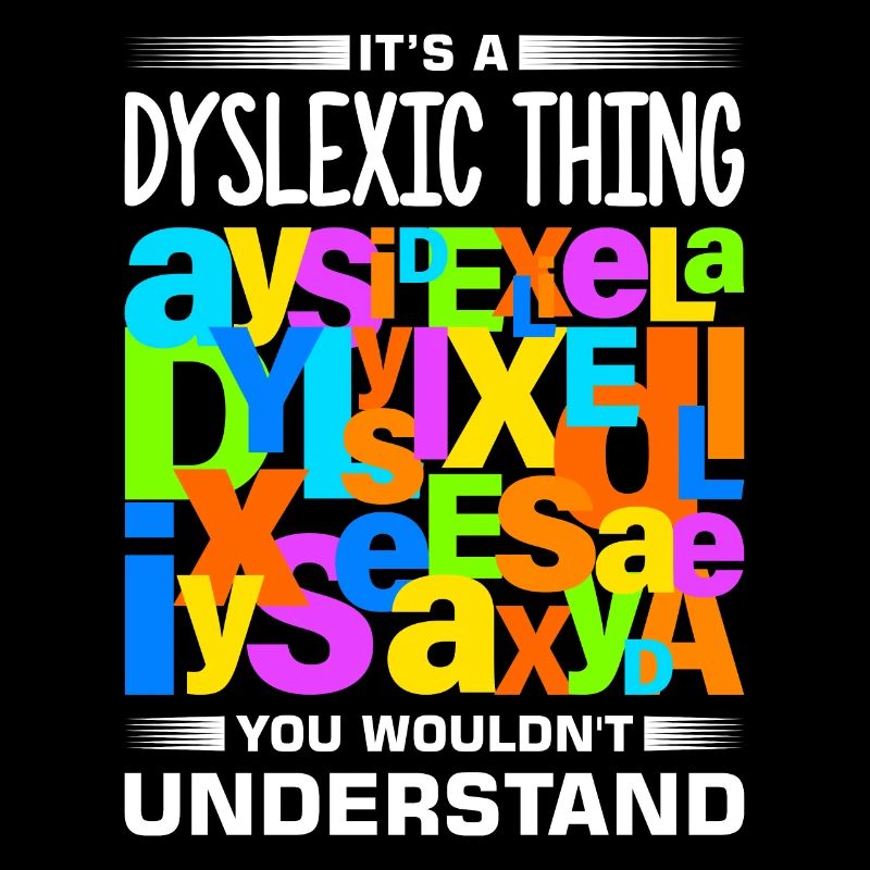 Dyslexia Dyslexia Dyslexia Dyslexic