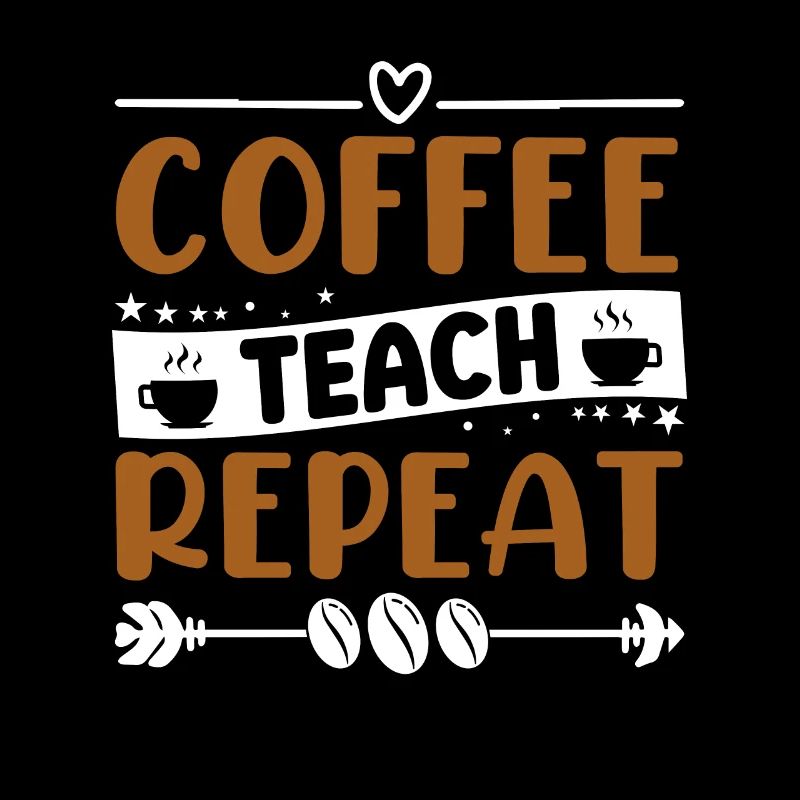 Coffee Teach Repeat - Coffee Lovers
