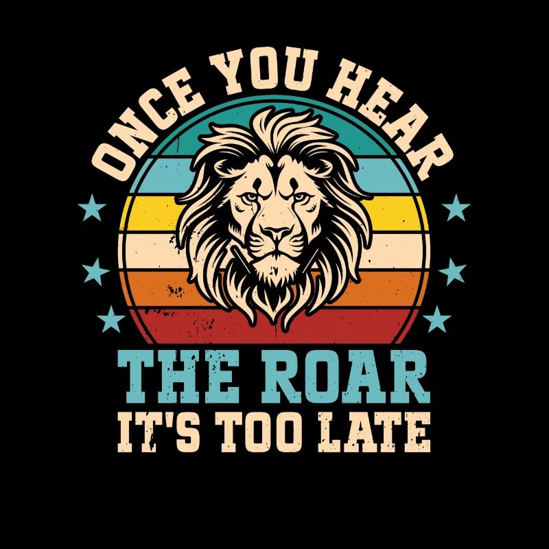 Leo - As soon as you hear the roar, it's too late