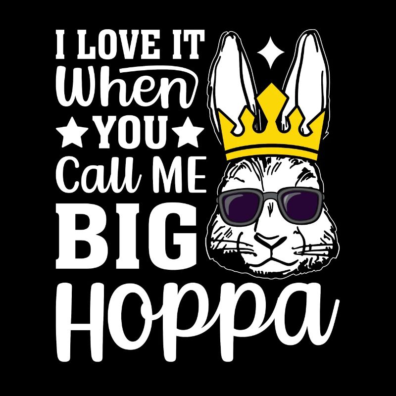 Ich liebe es, wenn du mich Big Hoppa nennst