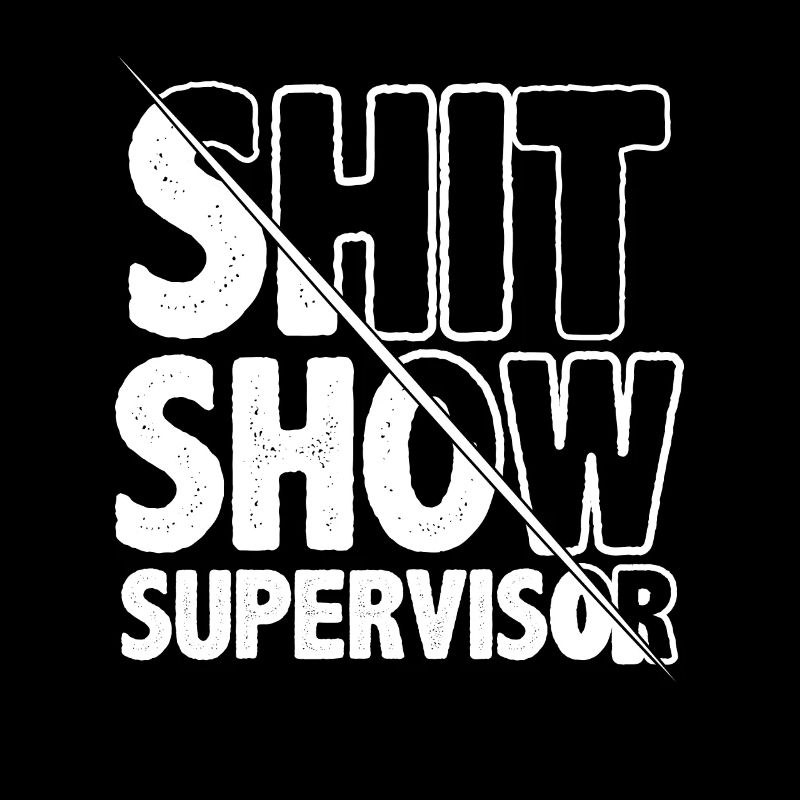 Shit Show Supervisor