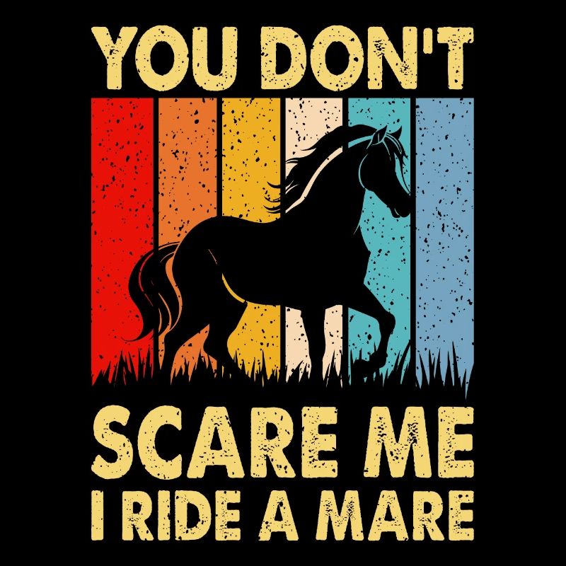 Vous ne me faites pas peur, je monte une jument !