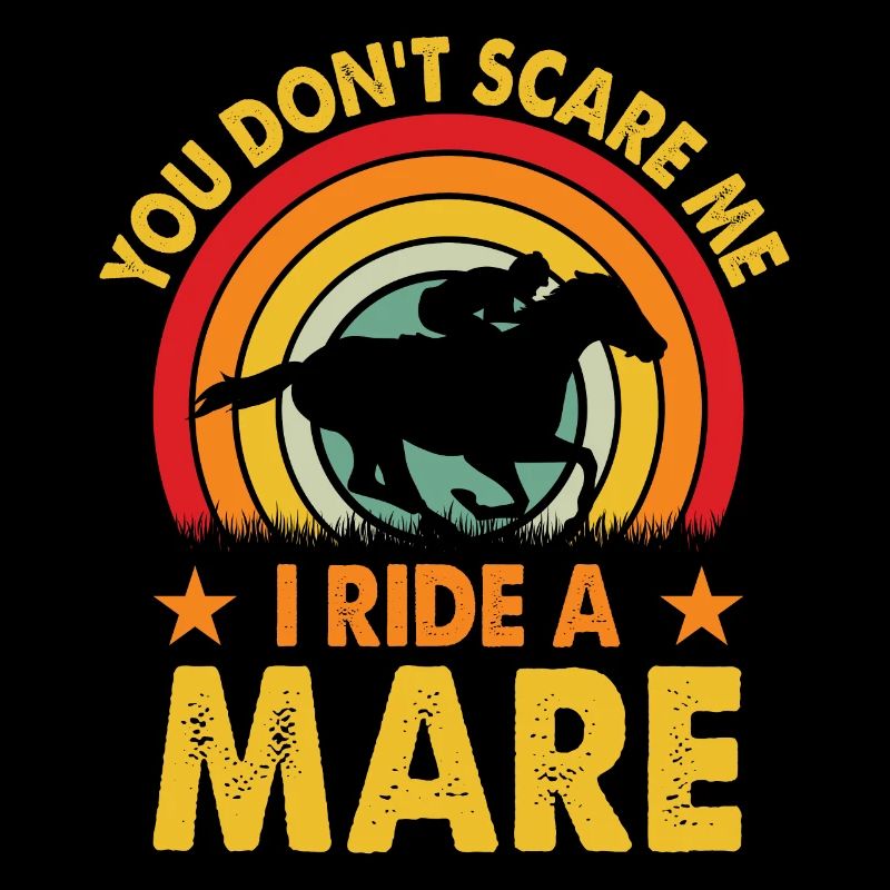 Vous ne me faites pas peur, je monte une jument !