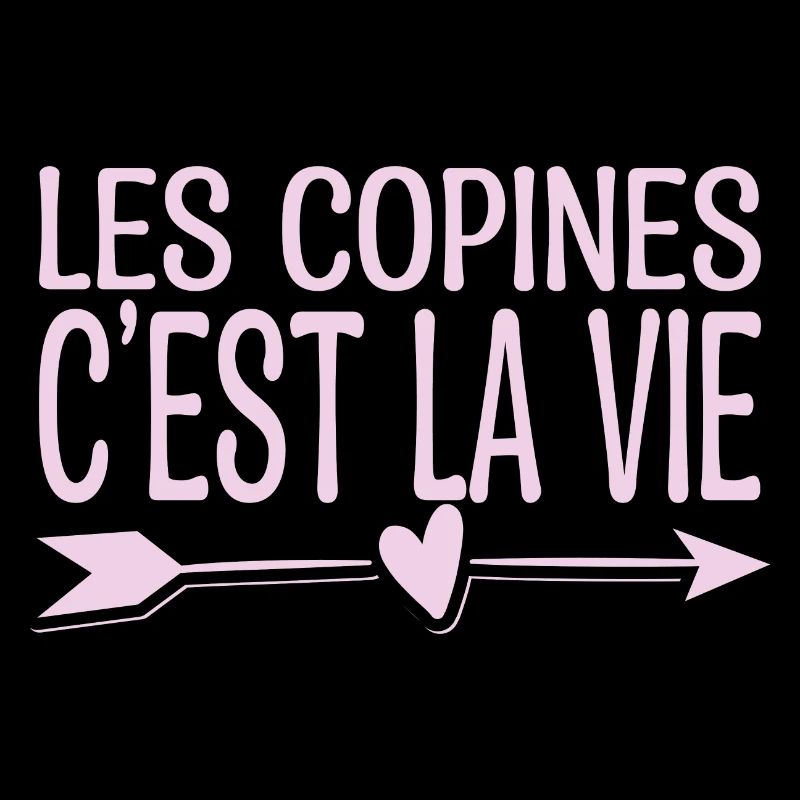 Les copines c'est la vie. Cadeau copine.