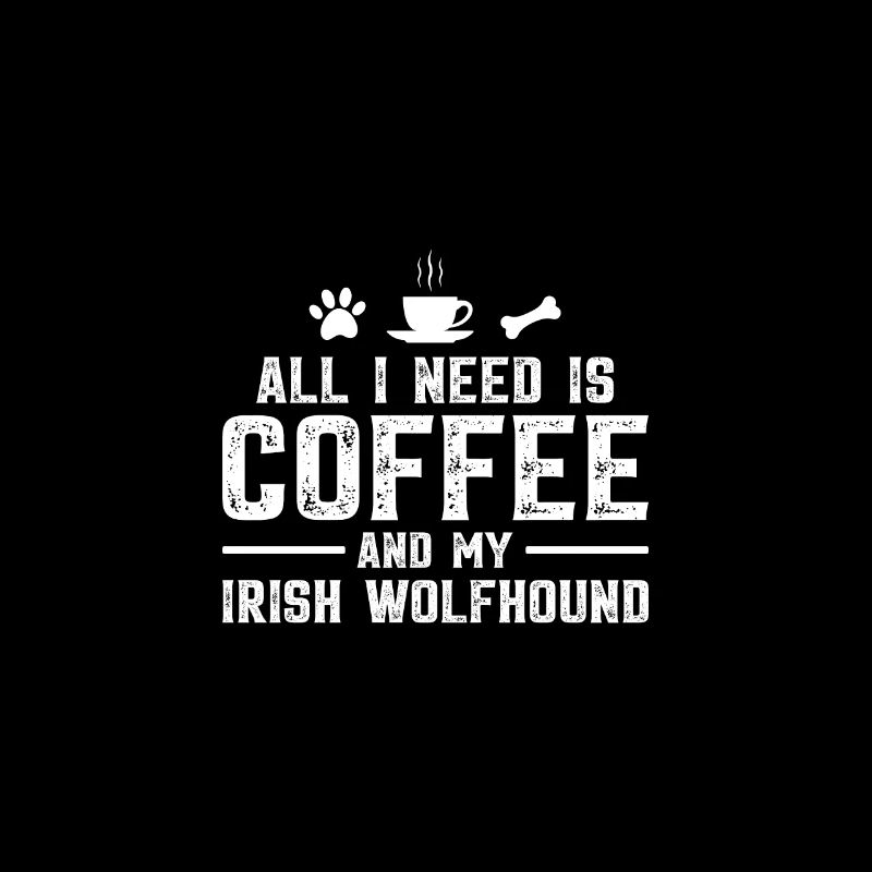 All I need is coffee and my Irish wolfhound