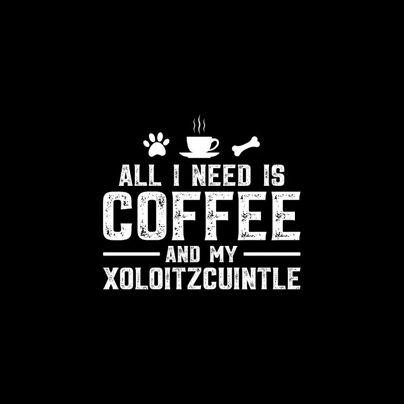 All I need is coffee and my Xoloitzcuintle