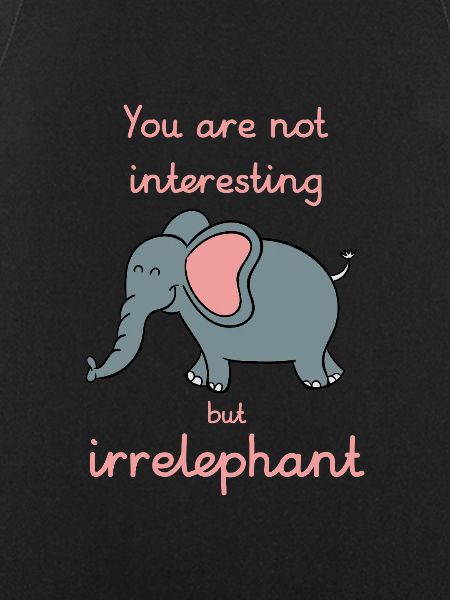Your opinion is irrelephant