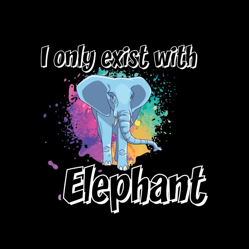 I only exist with elephant