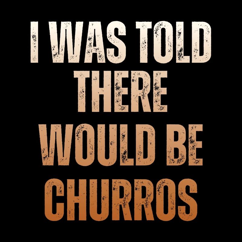 Mir Wurde Gesagt, Es Würde Churros Geben