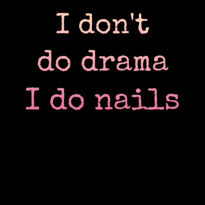 I don't make drama, I do nails nail tech