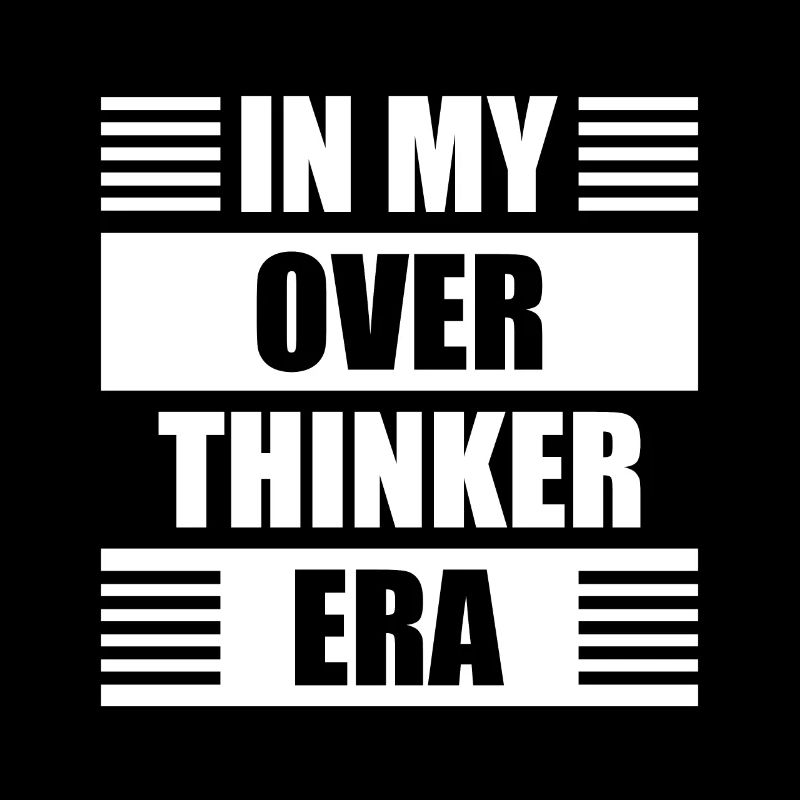 In My Overthinker Era Overthink