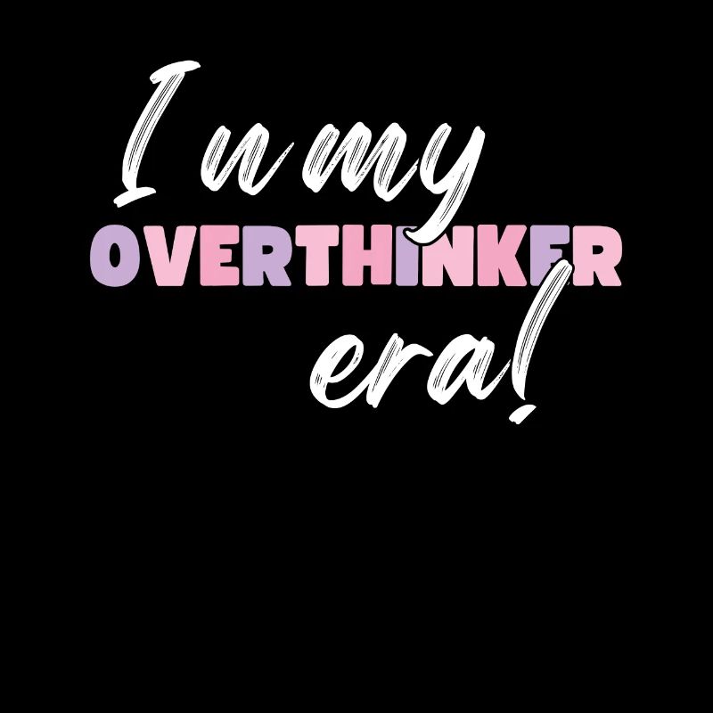 In My Overthinker Era Overthink