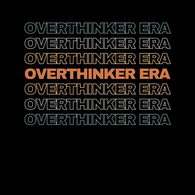 In My Overthinker Era Overthink