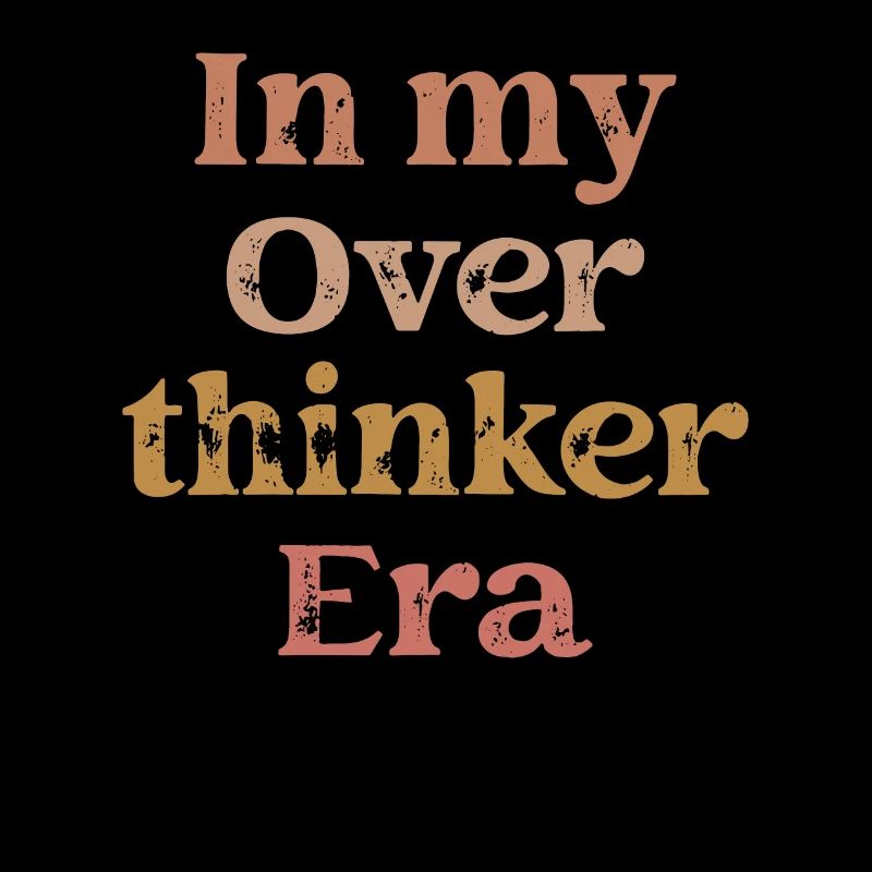 Dans mon ère Overthinker Overthink