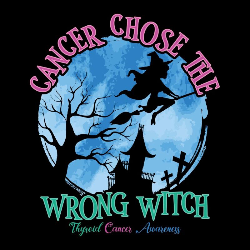Cancer Chose The Wrong Witch Thyroid Cancer