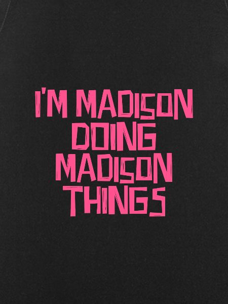 I'm Madison doing Madison things