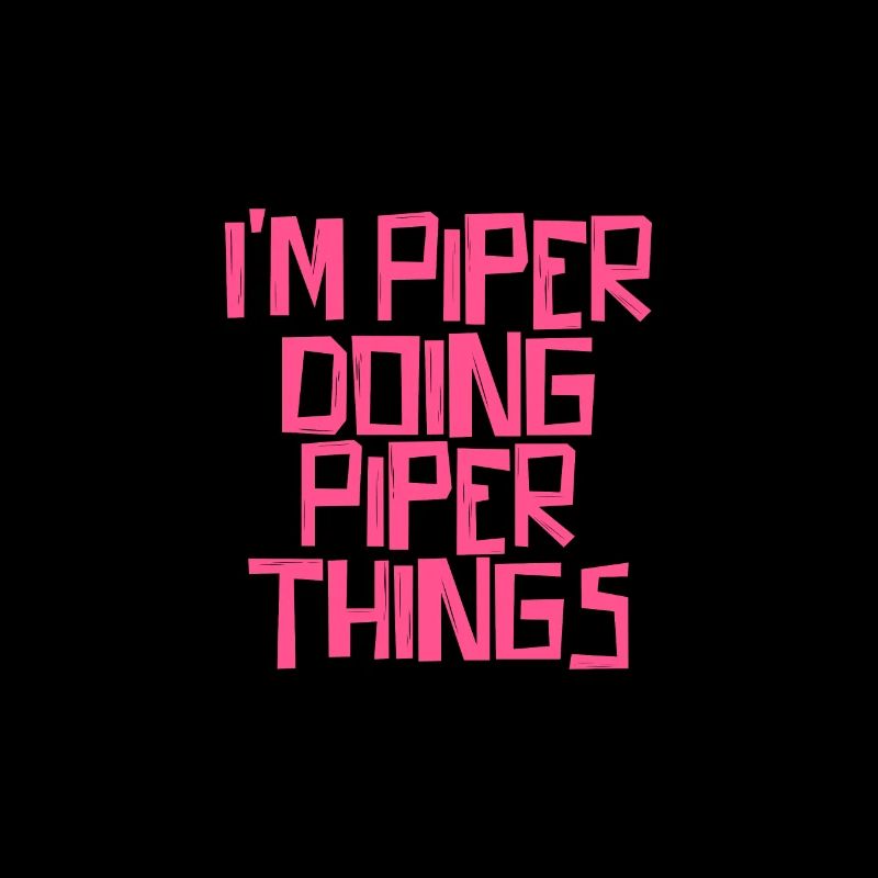 I'm Piper doing Piper things