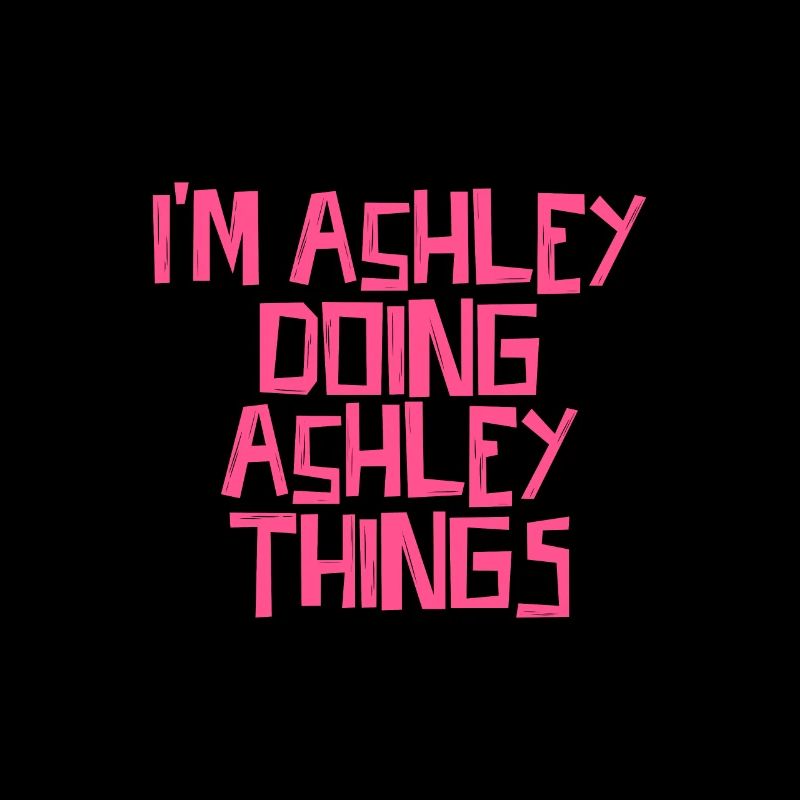 I'm Ashley doing Ashley things