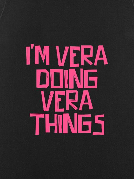 I'm Vera doing Vera things