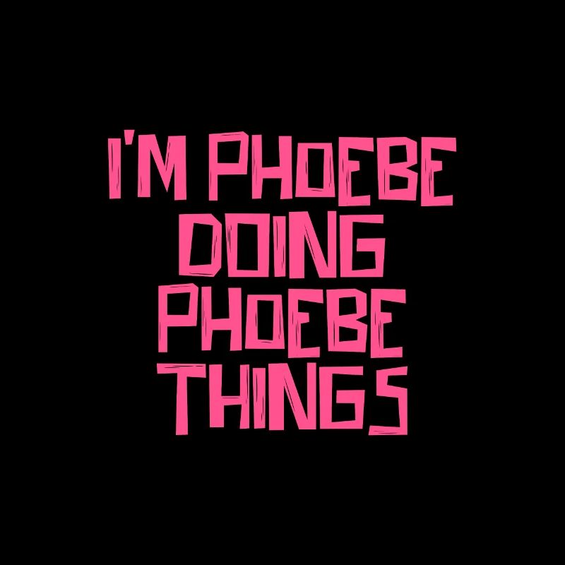 I'm Phoebe doing Phoebe things