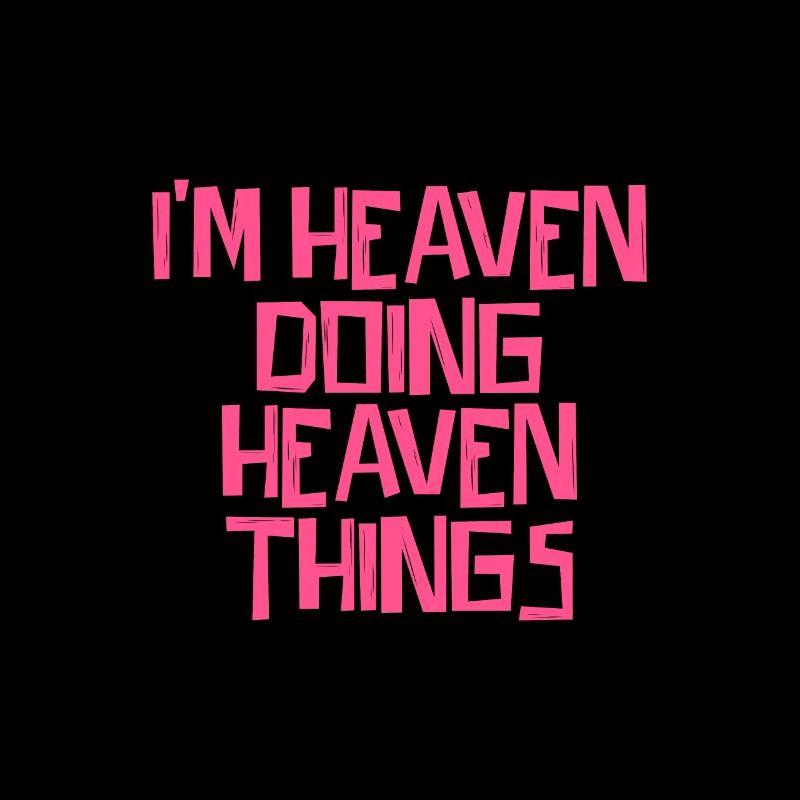 I'm Heaven doing Heaven things
