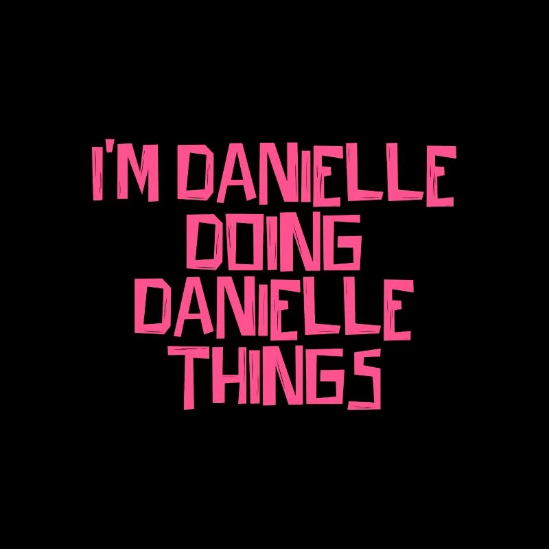 I'm Danielle doing Danielle things