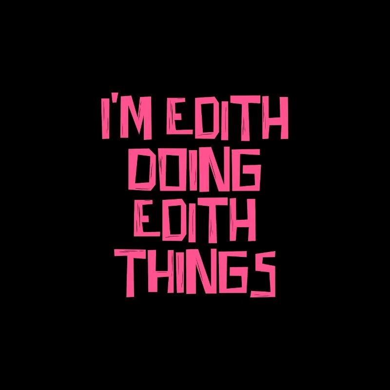 I'm Edith doing Edith things