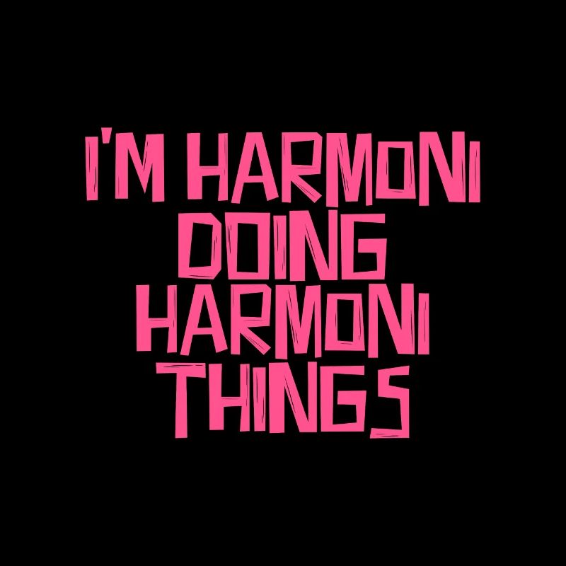 I'm Harmoni doing Harmoni things
