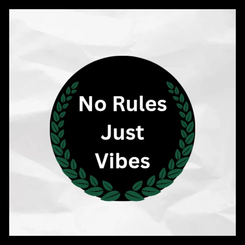 No Rules just vibes 